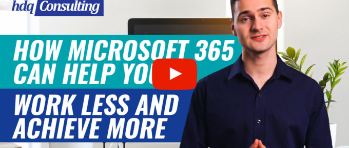HDQ-Consulting-How-Microsoft-365-can-help-you-work-less-and-achieve-more