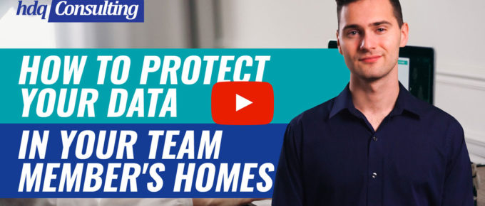 HDQ-Consulting-How-to-protect-your-data-in-your-team-member's-homes-